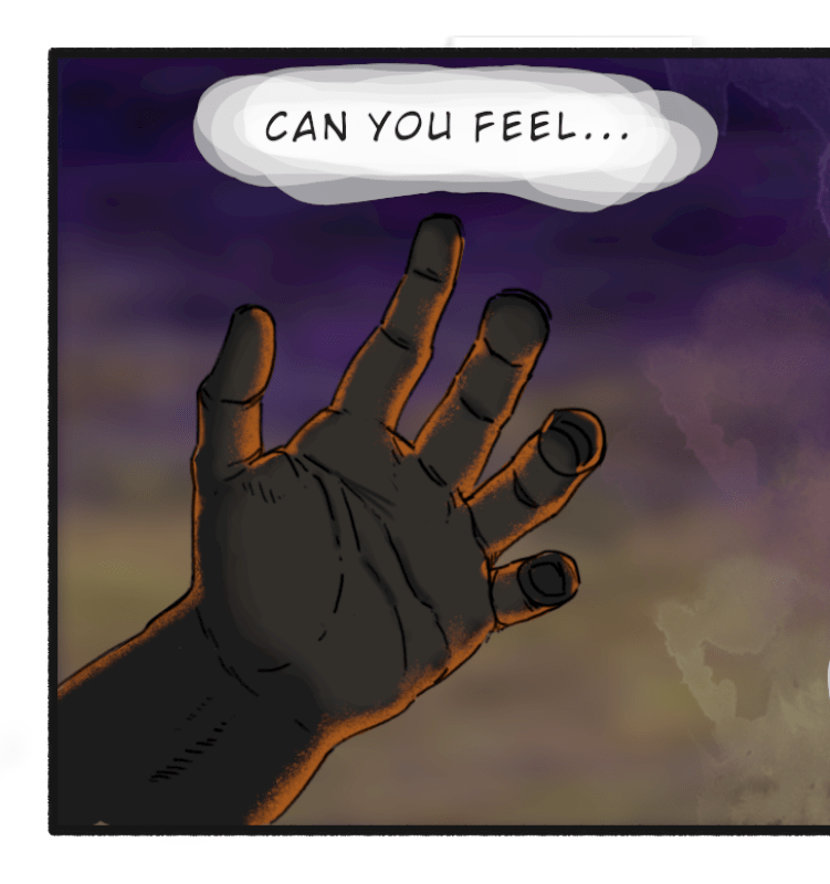 Comic panel. The man looks at his hands, grasping the air.  Dialogue: "Can you feel..."