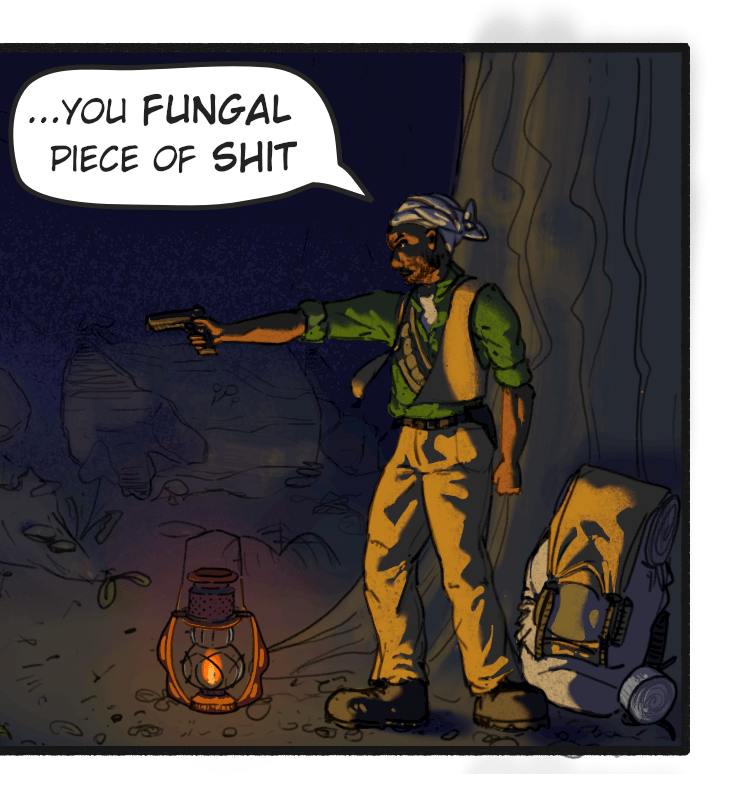 Comic panel. A man is pointing a gun at the fungi, lit by a lantern. Dialogue (contd.): "...you fungal piece of shit"